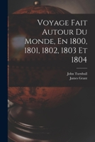 Voyage Fait Autour Du Monde, En 1800, 1801, 1802, 1803 Et 1804 1019070617 Book Cover