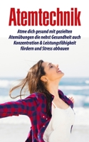 Atemtechnik: Atme dich gesund mit gezielten Atemübungen die nebst Gesundheit auch Konzentration & Leistungsfähigkeit fördern und St B08FP5NLDD Book Cover