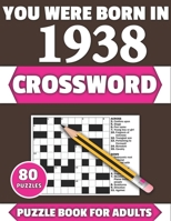 You Were Born In 1938: Crossword: Enjoy Your Holiday And Travel Time With Large Print 80 Crossword Puzzles And Solutions Who Were Born In 193 B08Y3LFLS3 Book Cover