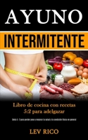 Ayuno Intermitente: Libro de cocina con recetas 5:2 para adelgazar (Dieta 5: 2 para perder peso y mejorar la salud y la condición física en general) (Spanish Edition) 1989853420 Book Cover