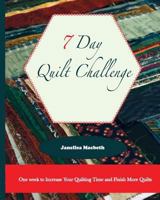 The 7 Day Quilt Challenge: One week to Increase Your Quilting Time and Finish More Quilts (Quilting Efficiency) (Volume 1) 1977933807 Book Cover