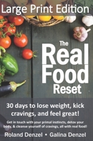 The Real Food Reset: 30 days to lose weight, kick cravings & feel great! (Large Print Edition): Get in touch with your primal instincts, detox your body, and cleanse yourself of cravings, all with rea 1494940442 Book Cover