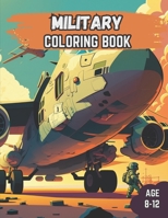 Military Coloring Book: Military Coloring Book for Kids Age 8-12 B0C2S6BNXW Book Cover