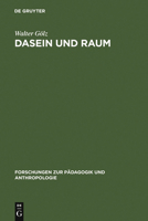 Dasein Und Raum: Philosophische Untersuchungen Zum Verh Ltnis Von Raumerlebnis, Raumtheorie Und Gelebtem Dasein 3111039773 Book Cover