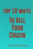 Top 10 Ways To Kill Your Cousin B085KCZ1JH Book Cover