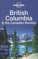 British Columbia & the Canadian Rockies (Lonely Planet Guide) 1742207456 Book Cover