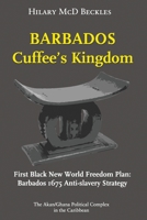 Barbados: Cuffee's Kingdom: First Black New World Freedom Plan: Barbados 1675 Anti-Slavery Strategy 9768286415 Book Cover