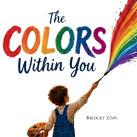 The Colors Within You: A Story About the Magic Inside B0H17DMBZM Book Cover