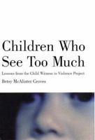 Children Who See Too Much: Lessons from the Child Witness to Violence Project 0807031399 Book Cover