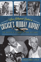 When Hollywood Landed at Chicago's Midway Airport: The Photos & Stories of Mike Rotunno 1609495926 Book Cover