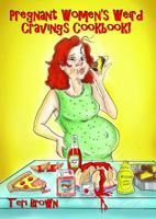 Pregnant Women's Weird Cravings Cookbook! 0974343846 Book Cover