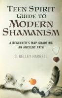 Teen Spirit Guide to Modern Shamanism 1782794336 Book Cover