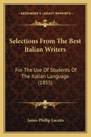 Selections from the Best Italian Writers, for the Use of Students of the Italian Language, by J.P. Lacaita - Primary Source Edition 1165805111 Book Cover