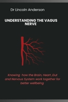 UNDERSTANDING THE VAGUS NERVE: Knowing how the Brain, heart, Gut, and Nervous System work together for better wellbeing B0HGGZTTM4 Book Cover