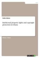 Intellectual property rights and copyright protection in Ghana 366895996X Book Cover