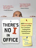 There's No I in Office: 4293 Meaningless Phrases to Keep Your Coworkers Smiling While Avoiding Actual Conversation 1569757011 Book Cover