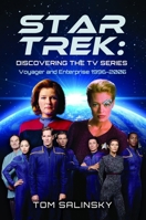 Star Trek: Discovering the TV Series : Voyager and Enterprise 1996-2005 1036186903 Book Cover