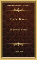Daniel Boone: Wilderness Hunter 1425469566 Book Cover