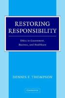 Restoring Responsibility: Ethics in Government, Business, and Healthcare 0521547229 Book Cover