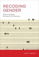 Recoding Gender: Women's Changing Participation in Computing 0262534533 Book Cover