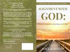 Alignment with God: Finding Purpose in Matching God's Will: A Faith-Based Journey to Obedience, Alignment, and Discovering Your Purpose B0FLDT3949 Book Cover