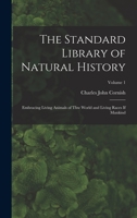 The Standard Library of Natural History: Embracing Living Animals of Thw World and Living Races If Mankind; Volume 1 1018338918 Book Cover