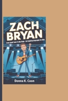 ZACH BRYAN: From Small Town To Big Stage - An Inspiring Biography For Kids B0DQ8YQXW2 Book Cover