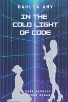 In the Cold Light of Code: a sapphic sci-fi dark romance B0G6K1PYJ7 Book Cover