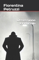 Ossessione Criminale (Italian Edition) B0DTHLFWDZ Book Cover