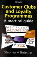 Customer Clubs and Loyalty Programmes: A Practical Guide 0566080249 Book Cover