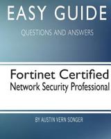 Easy Guide: Fortinet Certified Network Security Professional: Questions and Answers 1544767641 Book Cover