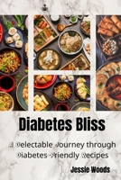 Diabetes Bliss: A Delectable Journey through Diabetes-Friendly Recipes B0CTPXWTKB Book Cover