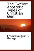 The Twelve: Apostolic Types Of Christian Men 1163268984 Book Cover