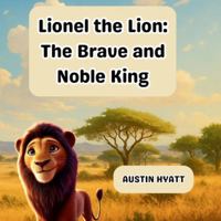 Lionel the Lion: The Brave and Noble King B0FJL82PJB Book Cover