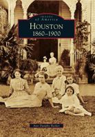 Houston: 1860 to 1900 (Images of America: Texas) 0738566837 Book Cover