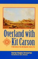 Overland With Kit Carson: A Narrative Of The Old Spanish Trail In '48 0803261136 Book Cover