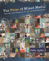 The Pulse of Mixed Media: Secrets and Passions of 100 Artists Revealed 144031070X Book Cover