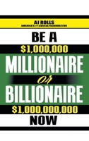 Be a Millionaire or Billionaire Now 1698708270 Book Cover