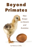Beyond Primates: New Essays on Darwin and Evolution B0CB3KCHZY Book Cover