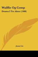 Wulffie Og Comp: Drama I Tre Akter (1900) 1167189590 Book Cover