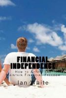Financial Independence: How to Attain and Maintain Financial Freedom 1530040299 Book Cover