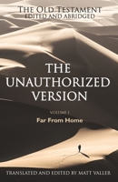 The Old Testament edited and abridged - The Unauthorized Version: Volume 1: Far From Home 1739758315 Book Cover