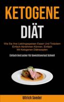 Ketogene Diät: Wie Sie Ihre Lieblingsspeisen Essen Und Trotzdem Einfach Abnehmen Können, Einfach Mit Ketogenen Diätrezepten (Einfach Und Lecker Für Gewichtsverlust Schnell) (German Edition) 1990061605 Book Cover