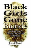 Black Girls Gone Blonde: Stories From A Newly Discovered Sisterhood 0996019405 Book Cover