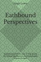 Earthbound Perspectives: Earthbound Primers No. 3: The Quest for Global Equilibrium and Sustainable Human Growth B0C2RTN6L7 Book Cover