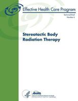 Stereotactic Body Radiation Therapy: Technical Brief Number 6 1484085825 Book Cover
