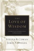 The Love of Wisdom: A Christian Introduction to Philosophy 0805447709 Book Cover