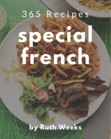 365 Special French Recipes: Making More Memories in your Kitchen with French Cookbook! B08PX7KGV9 Book Cover
