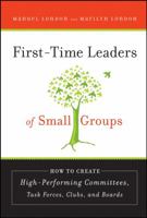 First-Time Leaders of Small Groups: How to Create High Performing Committees, Task Forces, Clubs and Boards 078798650X Book Cover