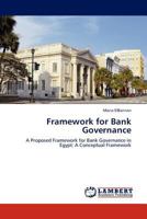 Framework for Bank Governance: A Proposed Framework for Bank Governance in Egypt: A Conceptual Framework 3845415711 Book Cover